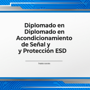 Diplomado en Acondicionamiento de Señal y Protección ESD