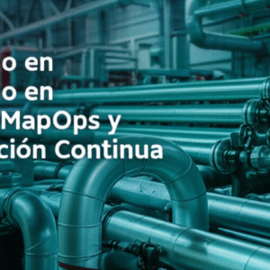 Diplomado en Pipelines MapOps y Actualización Continua